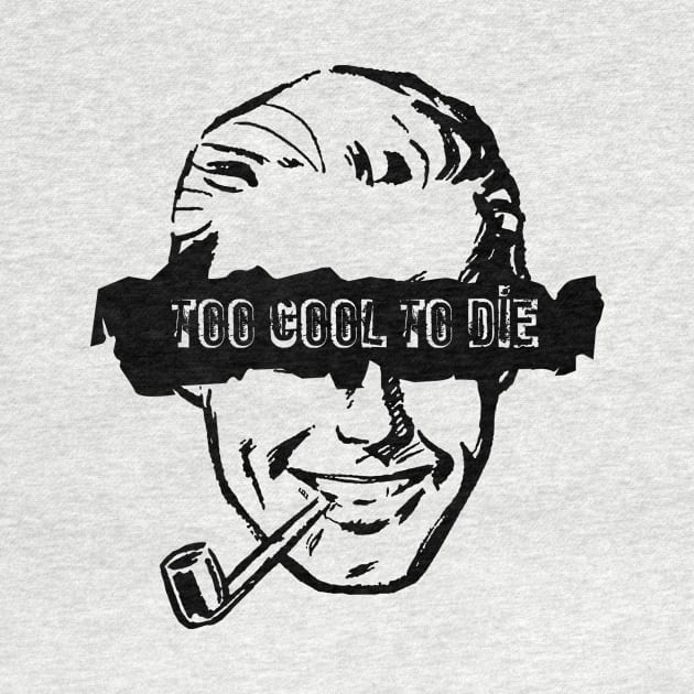 Too Cool to Die - Pipe Smoker by bobbuel